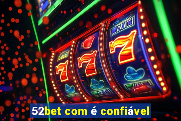 52bet com é confiável